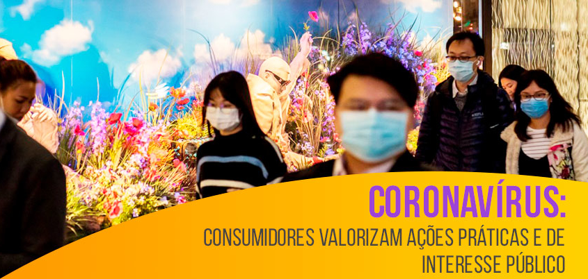 Coronavírus: consumidores valorizam ações práticas e de interesse público