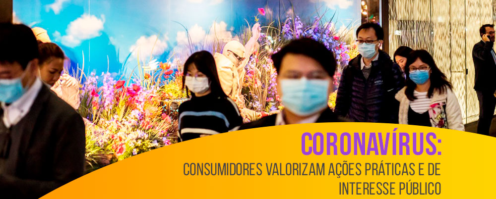 Coronavírus: consumidores valorizam ações práticas e de interesse público